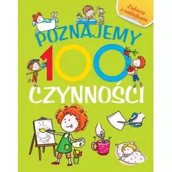 POZNAJEMY 100 CZYNNOŚCI. KSIĄŻKA Z NAKLEJKAMI - 