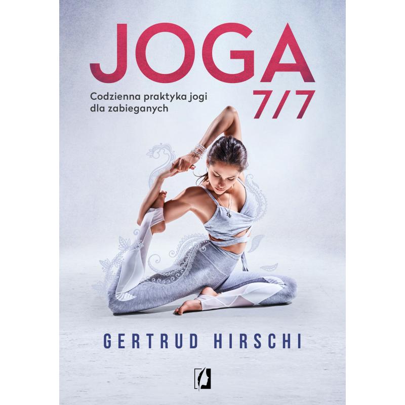 JOGA 7/7. CODZIENNA PRAKTYKA JOGI DLA ZABIEGANYCH