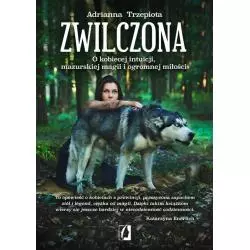 ZWILCZONA. O KOBIECEJ INTUICJI, MAZURSKIEJ MAGII I OGROMNEJ MIŁOŚCI - Wydawnictwo Kobiece