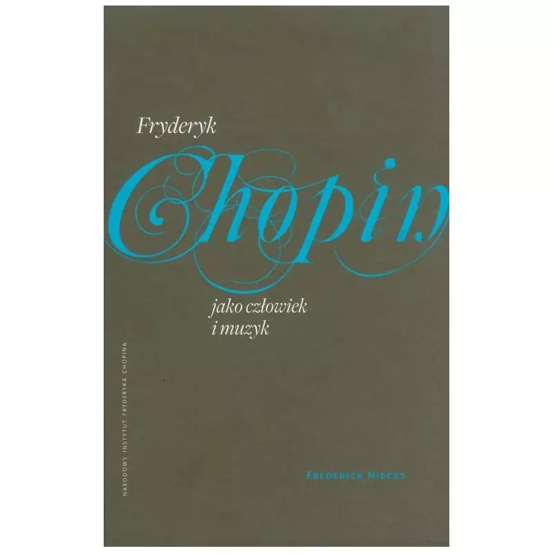 FRYDERYK CHOPIN JAKO CZŁOWIEK I MUZYK - Narodowy Instytut Fryderyka Chopina