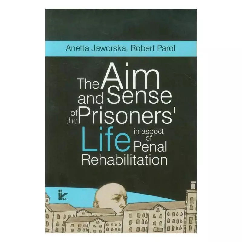 THE AIM AND SENSE OF THE PRISONERS LIFE IN ASPECT OF PENAL REHABILITATION - Impuls