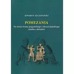 POMEZANIA. NA STYKU ŚWIATA POGAŃSKIEGO I CHRZEŚCIJAŃSKIEGO. STUDIA Z DZIEJÓW - Instytut Północny w Olsztynie