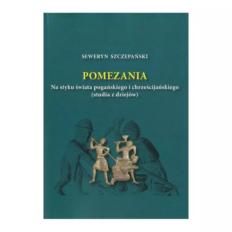 POMEZANIA. NA STYKU ŚWIATA POGAŃSKIEGO I CHRZEŚCIJAŃSKIEGO. STUDIA Z DZIEJÓW - Instytut Północny w Olsztynie