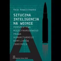 SZTUCZNA INTELIGENCJA NA WOJNIE. PERSPEKTYWA MIĘDZYNARODOWEGO PRAWA HUMANITARNEGO KONFLIKTÓW ZBROJNYCH - Scholar