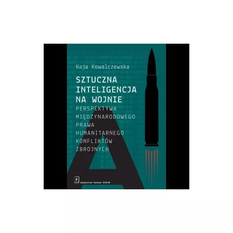 SZTUCZNA INTELIGENCJA NA WOJNIE. PERSPEKTYWA MIĘDZYNARODOWEGO PRAWA HUMANITARNEGO KONFLIKTÓW ZBROJNYCH - Scholar