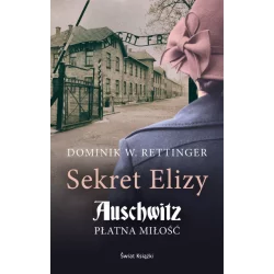 SEKRET ELIZY. AUSCHWITZ PŁATNA MIŁOSĆ - Świat Książki