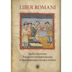 LIBER ROMANI. STUDIA OFIAROWANE ROMANOWI MICHAŁOWSKIEMU W SIEDEMDZIESIĄTĄ ROCZNICĘ URODZIN - Wydawnictwa Uniwersytetu War...