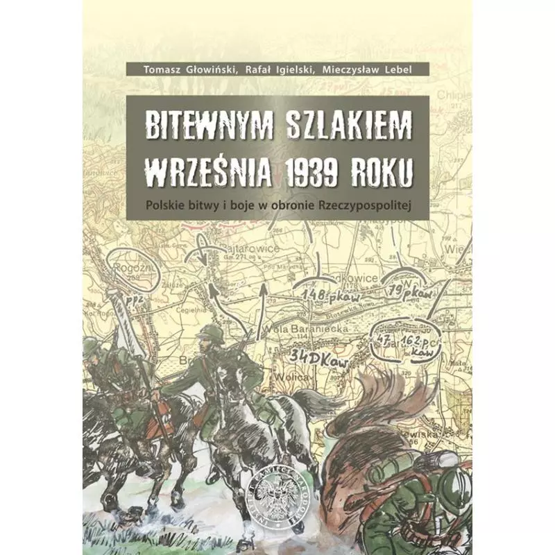 BITEWNYM SZLAKIEM WRZEŚNIA 1939 ROKU. POLSKIE BITWY I BOJE W OBRONIE RZECZYPOSPOLITEJ - IPN