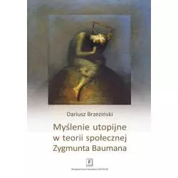 MYŚLENIE UTOPIJNE W TEORII SPOŁECZNEJ ZYGMUNTA BAUMANA - Scholar