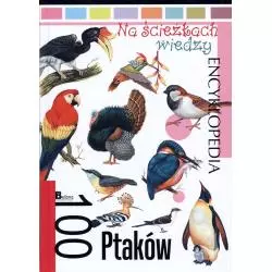 100 PTAKÓW. NA ŚCIEŻKACH WIEDZY. ENCYKLOPEDIA - Bellona