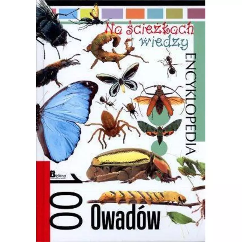 100 OWADÓW. NA ŚCIEŻKACH WIEDZY. ENCYKLOPEDIA - Bellona 100 OWADÓW. NA ŚCIEŻKACH WIEDZY. ENCYKLOPEDIA - Bellona
