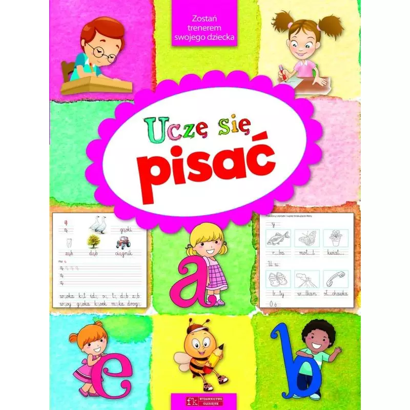 UCZĘ SIĘ PISAĆ. ZOSTAŃ TRENEREM SWOJEGO DZIECKA - Olesiejuk UCZĘ SIĘ PISAĆ. ZOSTAŃ TRENEREM SWOJEGO DZIECKA - Olesiejuk