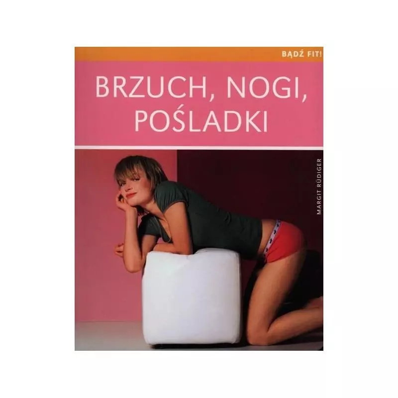 BRZUCH, NOGI, POŚLADKI. BĄDŹ FIT! - Olesiejuk