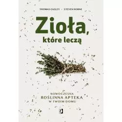 ZIOŁA, KTÓRE LECZĄ. NOWOCZESNA ROŚLINNA APTEKA W TWOIM DOMU - Kobiece