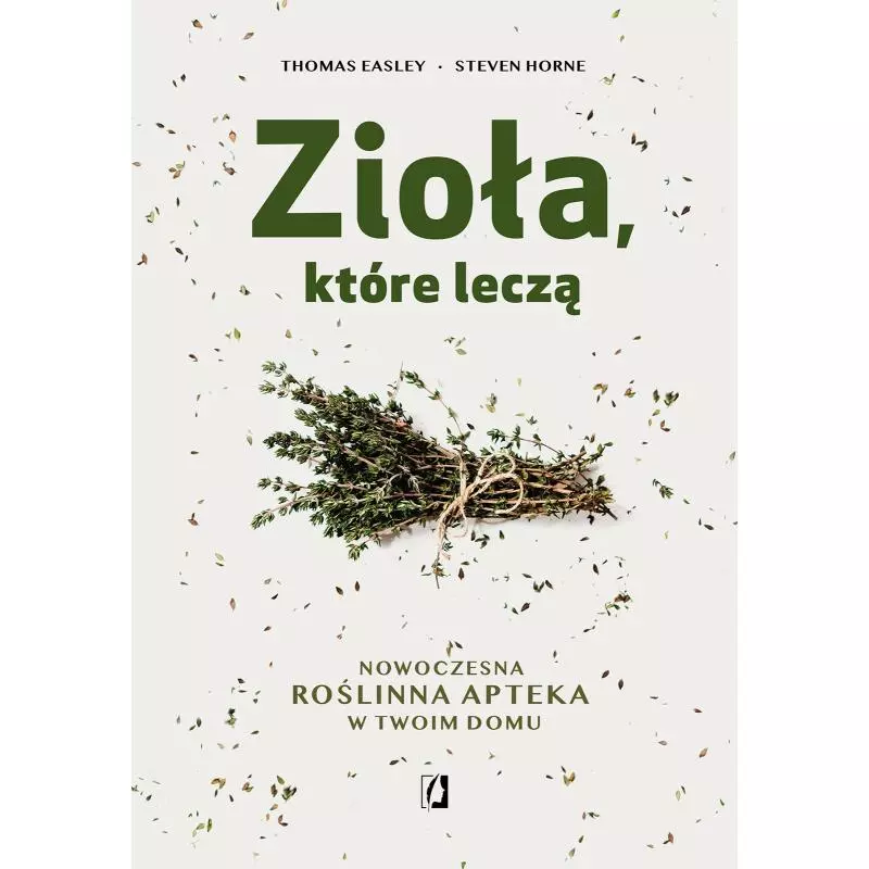 ZIOŁA, KTÓRE LECZĄ. NOWOCZESNA ROŚLINNA APTEKA W TWOIM DOMU - Kobiece