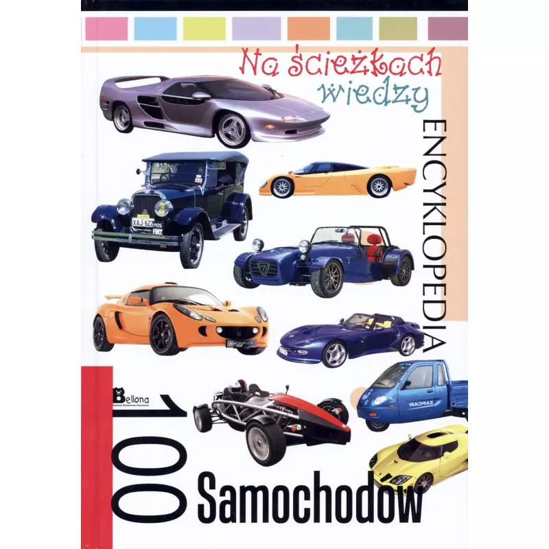 100 SAMOCHODÓW. NA ŚCIEŻKACH WIEDZY. ENCYKLOPEDIA - Bellona