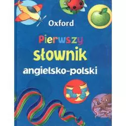 PIERWSZY SŁOWNIK ANGIELSKO-POLSKI DLA DZIECI OXFORD - Oxford