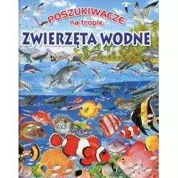 ZWIERZETA WODNE. POSZUKIWACZE NA TROPIE - Olesiejuk