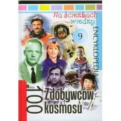 100 ZDOBYWCÓW KOSMOSU. NA ŚCIEŻKACH WIEDZY. ENCYKLOPEDIA - Bellona