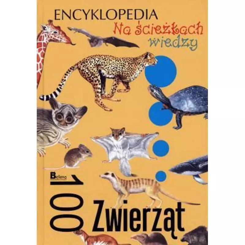 100 ZWIERZĄT. NA ŚCIEŻKACH WIEDZY. ENCYKLOPEDIA - Bellona