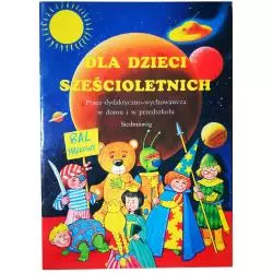 DLA DZIECI SZEŚCIOLETNICH. PRACA DYDAKTYCZNO-WYCHOWAWCZA W DOMU I W PRZEDSZKOLU - Siedmioróg