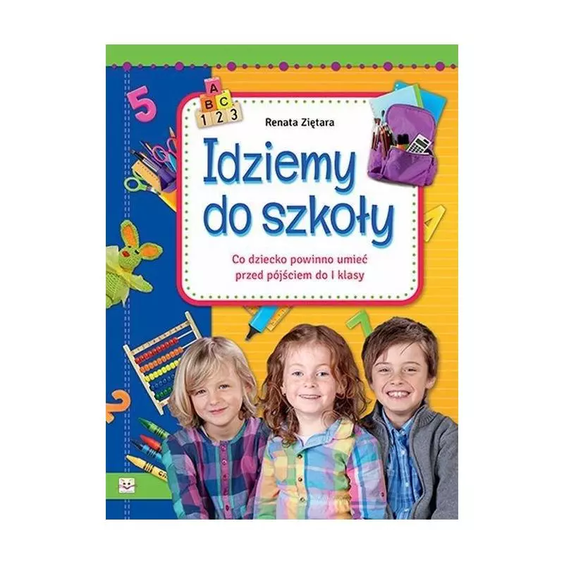 IDZIEMY DO SZKOŁY. CO DZIECKO POWINNO UMIEĆ PRZED PÓJŚCIEM DO I KLASY - Aksjomat