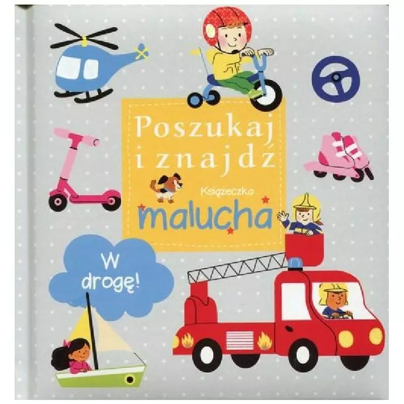 POSZUKAJ I ZNAJDŹ. KSIĄŻECZKA MALUCHA. W DROGĘ! - Olesiejuk