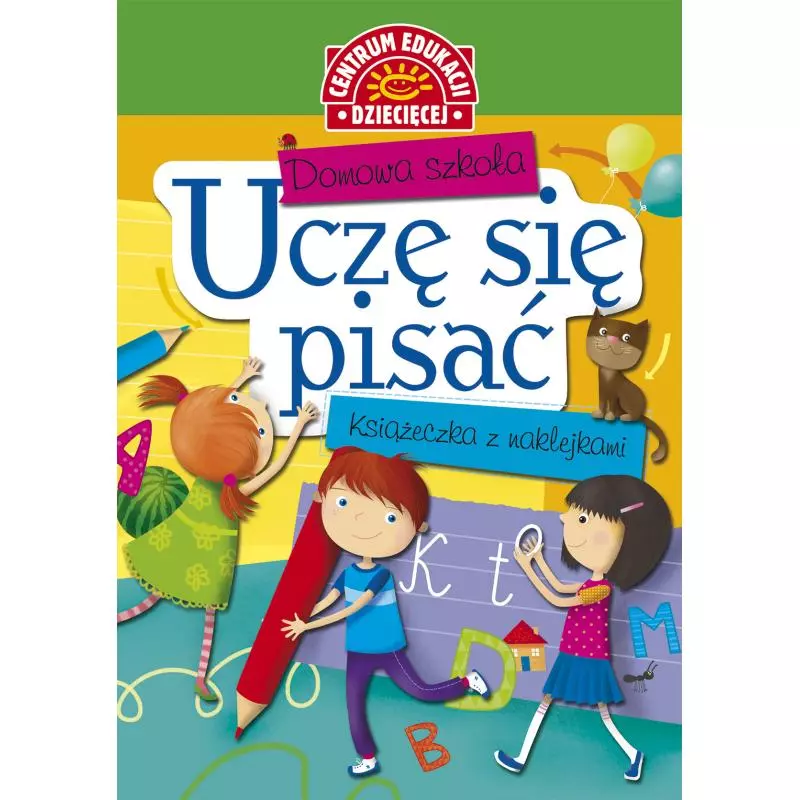 UCZĘ SIĘ PISAĆ. DOMOWA SZKOŁA Z NAKLEJKAMI - Centrum Edukacji Dziecięcej