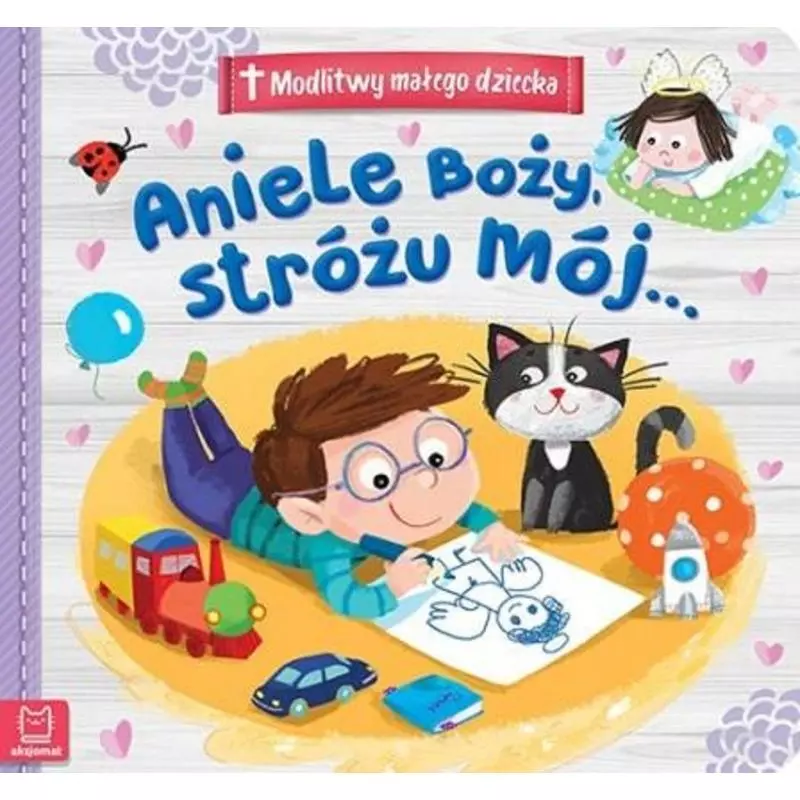 ANIELE BOŻY, STRÓŻU MÓJ... MODLITWY MAŁEGO DZIECKA - Aksjomat