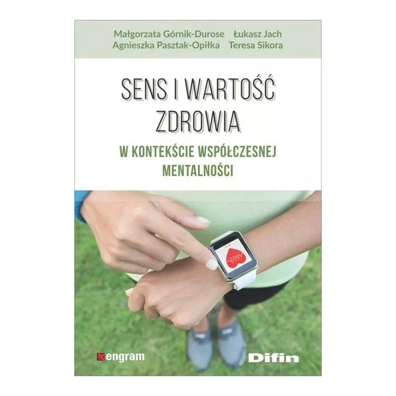 SENS I WARTOŚĆ ZDROWIA W KONTEKŚCIE WSPÓŁCZESNEJ MENTALNOŚCI - Difin