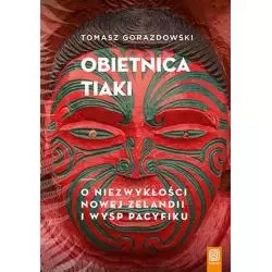 OBIETNICA TIAKI. O NIEZWYKŁOŚCI NOWEJ ZELANDII I WYSP PACYFIKU - Bezdroża