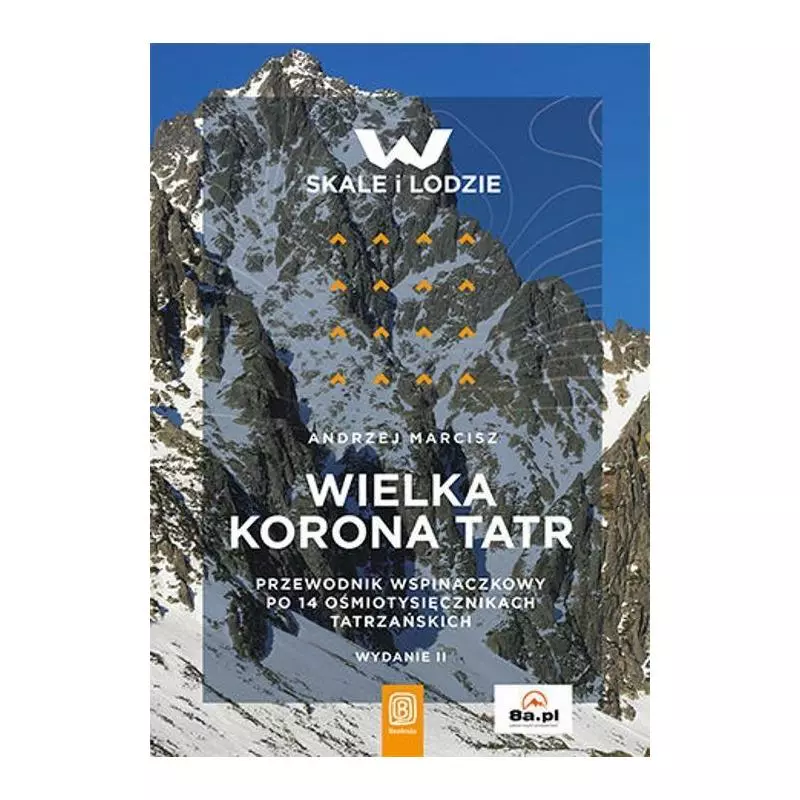 WIELKA KORONA TATR. PRZEWODNIK WSPINACZKOWY PO 14 OŚMIOTYSIĘCZNIKACH TATRZAŃSKICH - Bezdroża