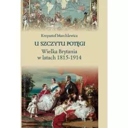 U SZCZYTU POTĘGI. WIELKA BRYTANIA W LATACH 1815-1914 - Wydawnictwo Naukowe UAM