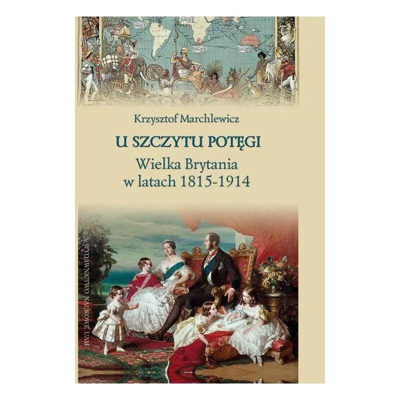 U SZCZYTU POTĘGI. WIELKA BRYTANIA W LATACH 1815-1914 - Wydawnictwo Naukowe UAM