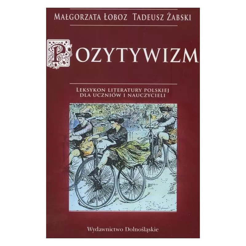 POZYTYWIZM. LEKSYKON LITERATURY POLSKIEJ DLA UCZNIÓW I NAUCZYCIELI - Dolnośląskie