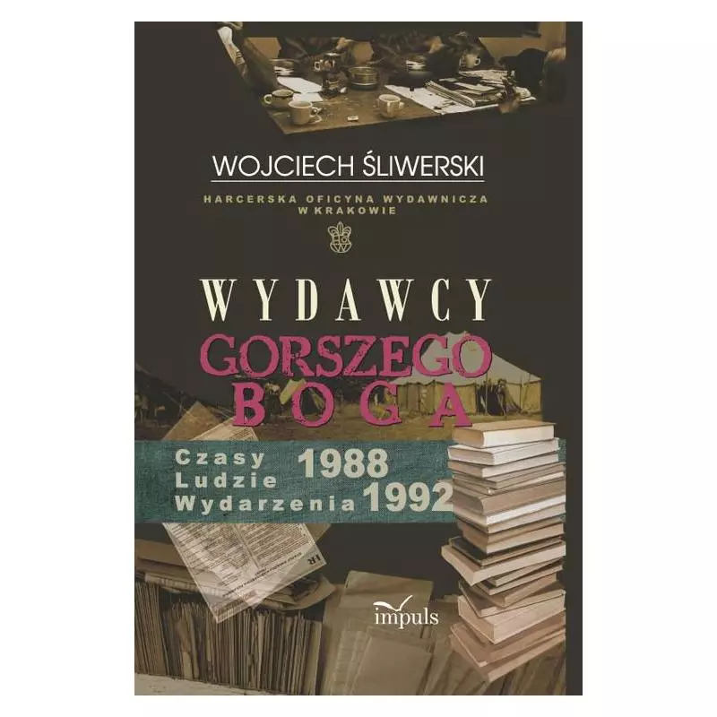 WYDAWCY GORSZEGO BOGA 1988-1992 CZASY, LUDZIE, WYDARZENIA - Impuls