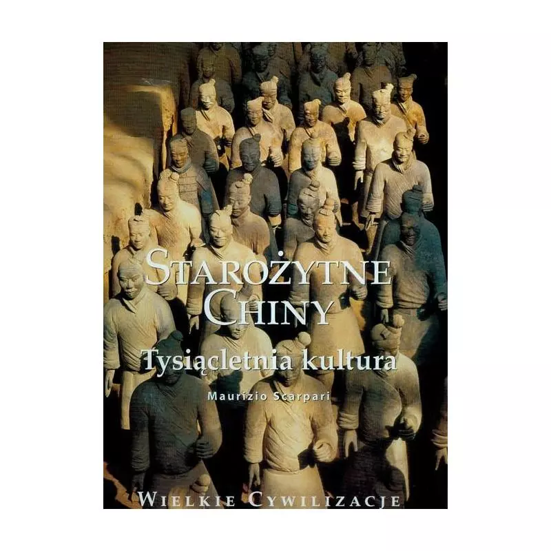STAROŻYTNE CHINY. TYSIĄCLETNIA KULTURA - Rzeczpospolita
