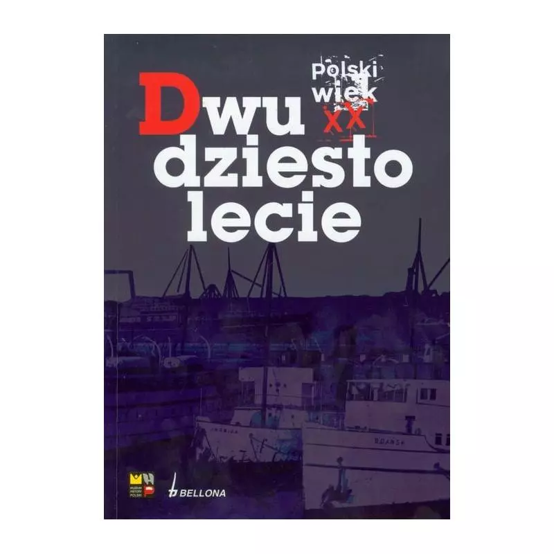 DWUDZIESTOLECIE. POLSKI WIEK XX - Bellona