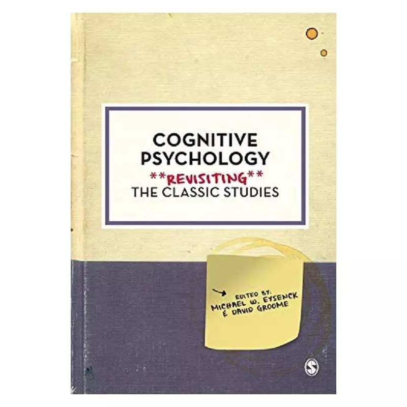 COGNITIVE PSYCHOLOGY. REVISITING THE CLASSIC STUDIES - Sage Publications