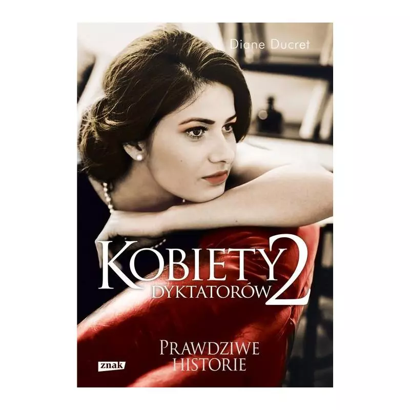 KOBIETY DYKTATORÓW 2. PRAWDZIWE HISTORIE - Znak