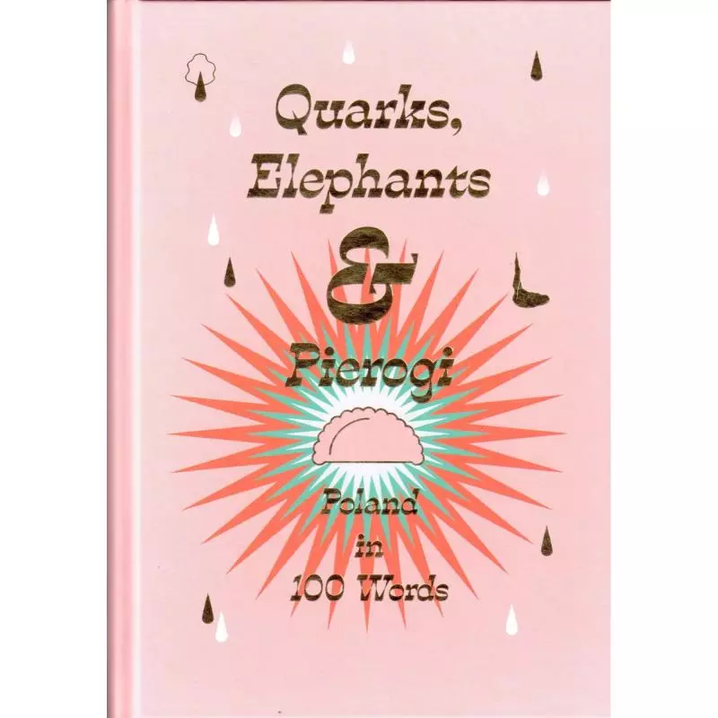QUARK, ELEPHANTS & PIEROGI. POLAND IN 100 WORDS - Instytut Adama Mickiewicza