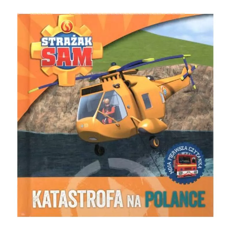 STRAŻAK SAM. KATASTROFA NA POLANCE. MOJA PIERWSZA CZYTANKA - Olesiejuk