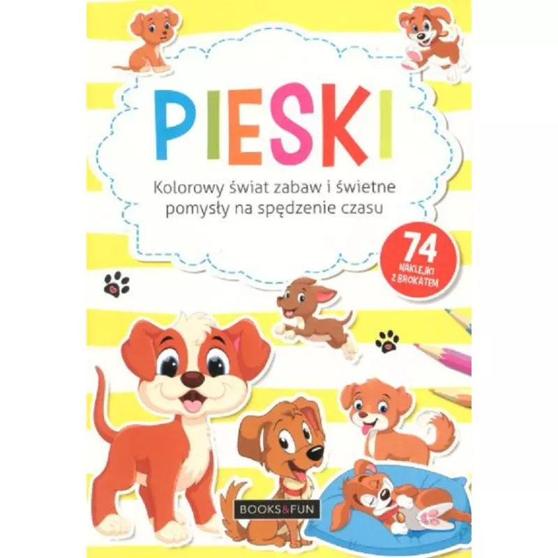 PIESKI. KOLOROWY ŚWIAT ZABAW I ŚWIETNE POMYSŁY NA SPĘDZENIE CZASU. KSIĄŻECZKA Z NAKLEJAKAMI - Books and Fun