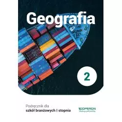 GEOGRAFIA 2 PODRĘCZNIK SZKOŁA BRANŻOWA 1 STOPNIA - Operon