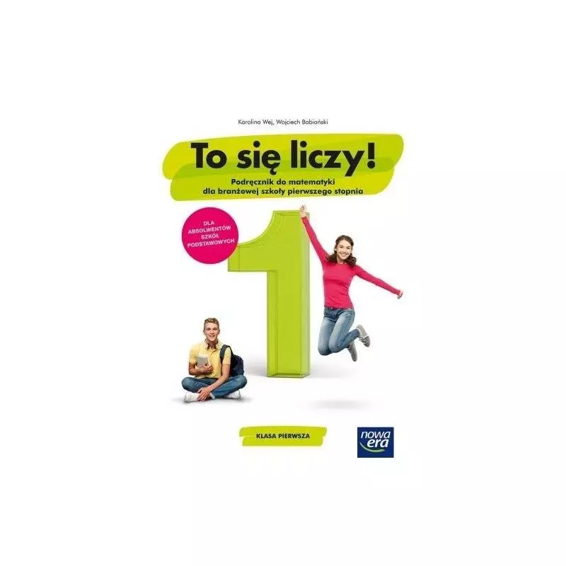 TO SIĘ LICZY MATEMATYKA 1 PODRĘCZNIK DLA SZKOŁY BRANŻOWEJ PIERWSZEGO STOPNIA - Nowa Era TO SIĘ LICZY MATEMATYKA 1 PODRĘCZNIK DLA SZKOŁY BRANŻOWEJ PIERWSZEGO STOPNIA - Nowa Era