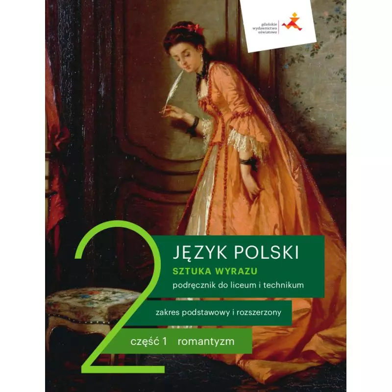 JĘZYK POLSKI 2 SZTUKA WYRAZU PODRĘCZNIK DLA LICEUM I TECHNIKUM CZĘŚĆ 1 ROMANTYZM - Gdańskie Wydawnictwo Oświatowe