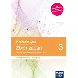 MATEMATYKA 3 ZBIÓR ZADAŃ DLA LICEÓW I TECHNIKÓW ZAKRES PODSTAWOWY I ROZSZERZONY - Nowa Era