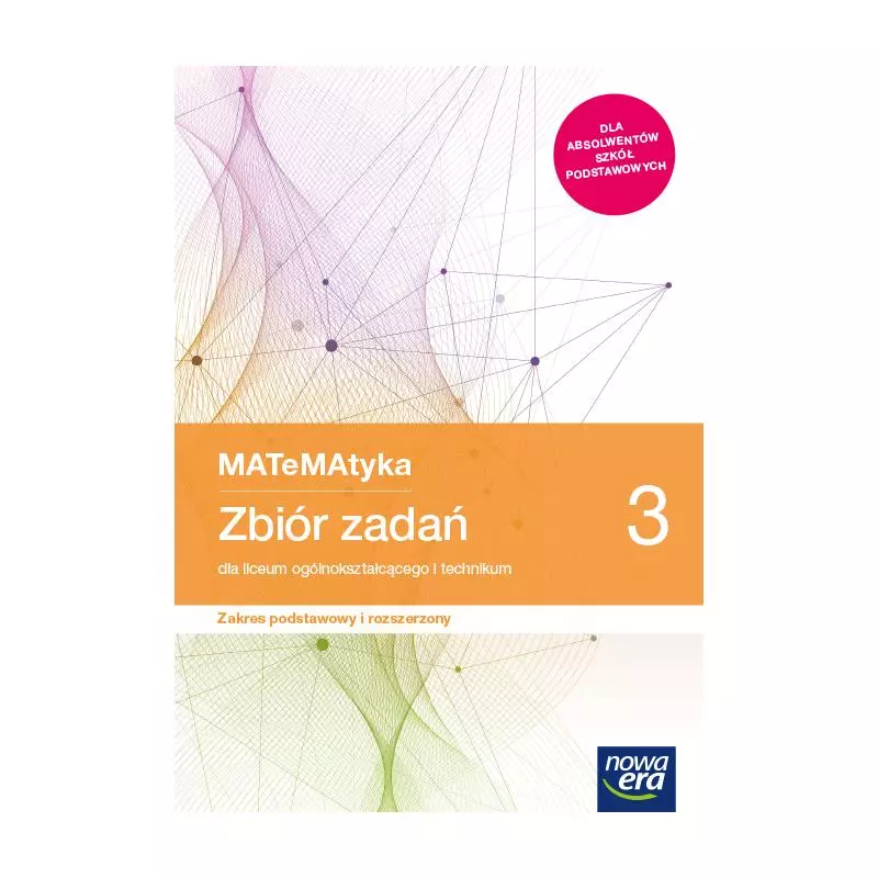 MATEMATYKA 3 ZBIÓR ZADAŃ DLA LICEÓW I TECHNIKÓW ZAKRES PODSTAWOWY I ROZSZERZONY - Nowa Era MATEMATYKA 3 ZBIÓR ZADAŃ DLA LICEÓW I TECHNIKÓW ZAKRES PODSTAWOWY I ROZSZERZONY - Nowa Era