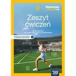 MATEMATYKA Z KLUCZEM ZESZYT ĆWICZEŃ DLA KLASY 8 SZKOŁY PODSTAWOWEJ EDYCJA 2021-2023 - Nowa Era