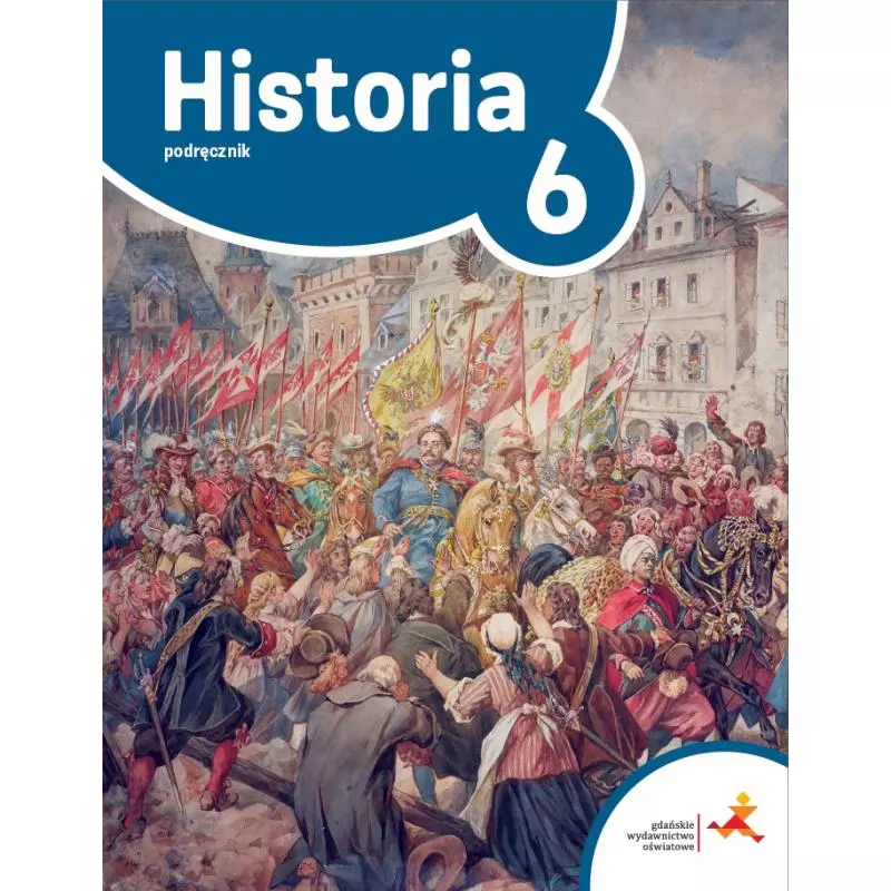 HISTORIA PODRĘCZNIK DLA KLASY 6 PODRÓŻE W CZASIE SZKOŁA PODSTAWOWA - Gdańskie Wydawnictwo Oświatowe